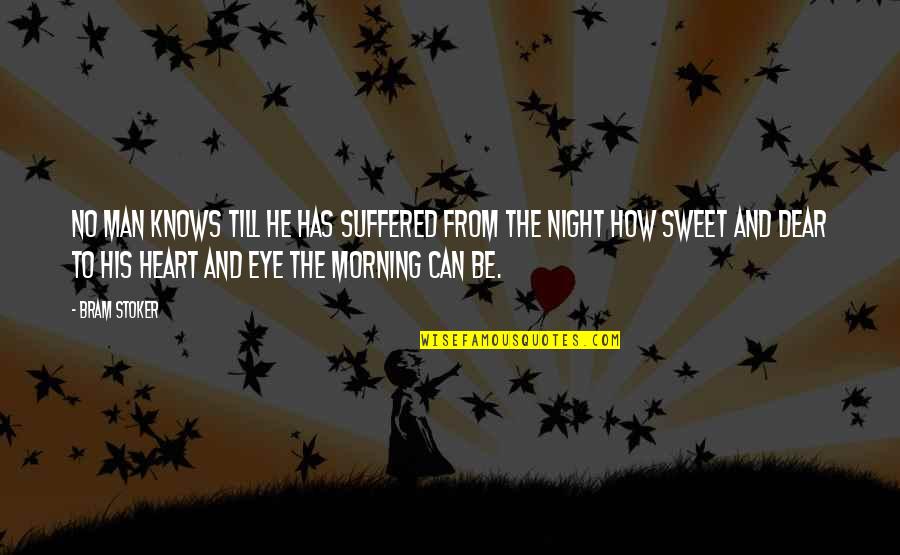 The Heart Knows Quotes By Bram Stoker: No man knows till he has suffered from