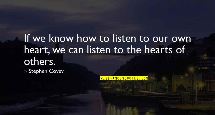 The Heart Knows Quotes By Stephen Covey: If we know how to listen to our
