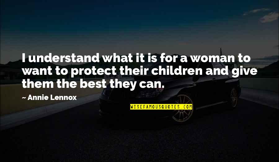 The Heart Mended Quotes By Annie Lennox: I understand what it is for a woman The Heart Mended Quotes By Annie Lennox: I understand what it is for a woman