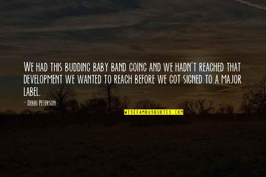 The Heart Mended Quotes By Debbi Peterson: We had this budding baby band going and The Heart Mended Quotes By Debbi Peterson: We had this budding baby band going and