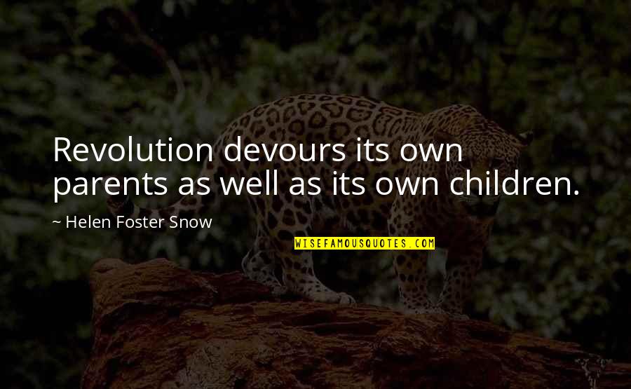 The Heart Mended Quotes By Helen Foster Snow: Revolution devours its own parents as well as The Heart Mended Quotes By Helen Foster Snow: Revolution devours its own parents as well as
