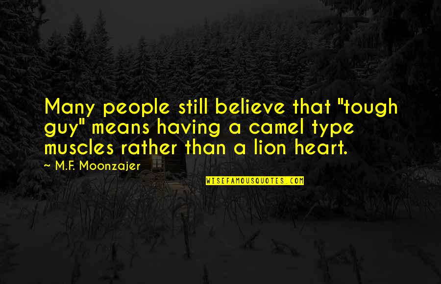 The Heart Of A Lion Quotes By M.F. Moonzajer: Many people still believe that "tough guy" means