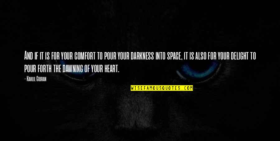 The Heart Of Darkness Quotes By Kahlil Gibran: And if it is for your comfort to