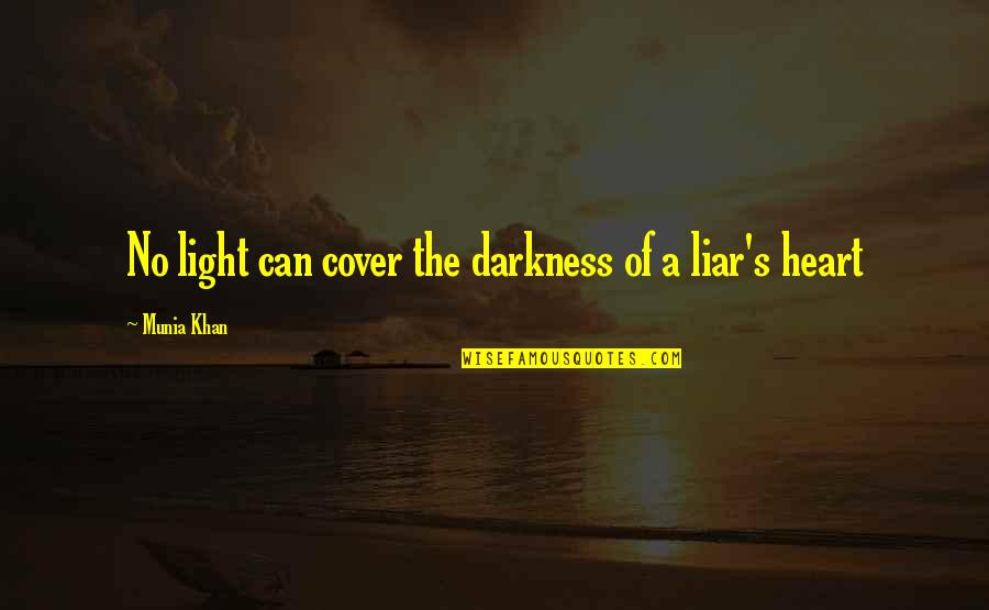 The Heart Of Darkness Quotes By Munia Khan: No light can cover the darkness of a