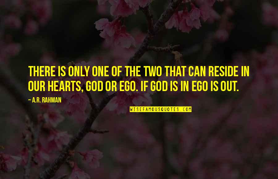 The Heart Of God Quotes By A.R. Rahman: There is only one of the two that
