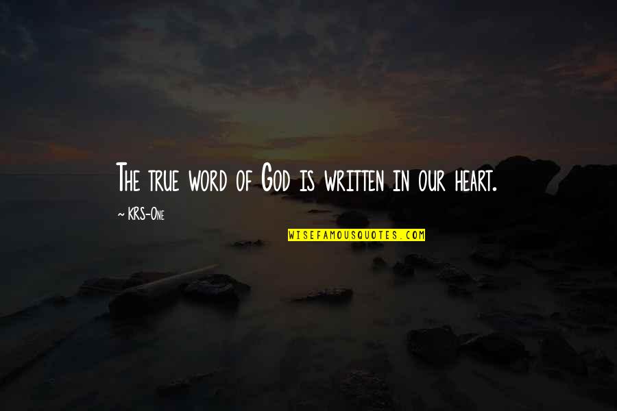 The Heart Of God Quotes By KRS-One: The true word of God is written in