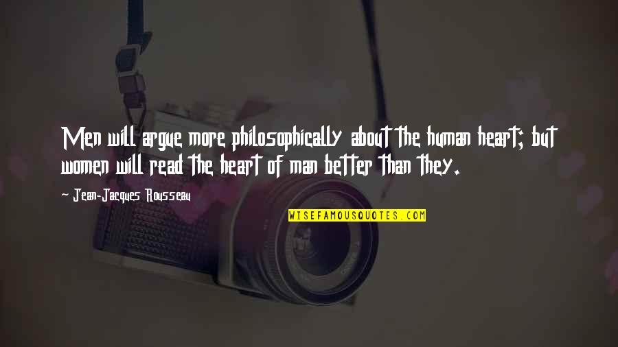 The Heart Of Man Quotes By Jean-Jacques Rousseau: Men will argue more philosophically about the human