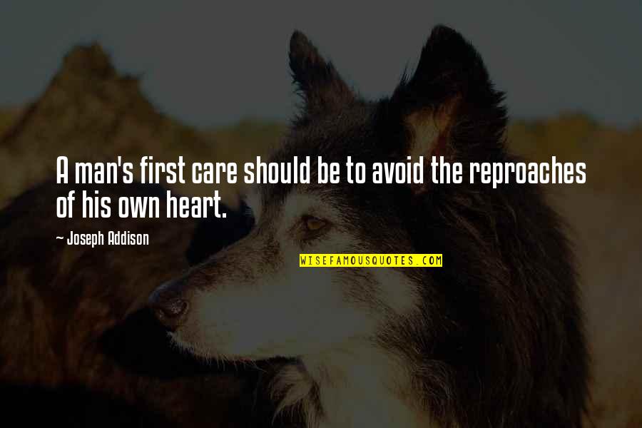 The Heart Of Man Quotes By Joseph Addison: A man's first care should be to avoid