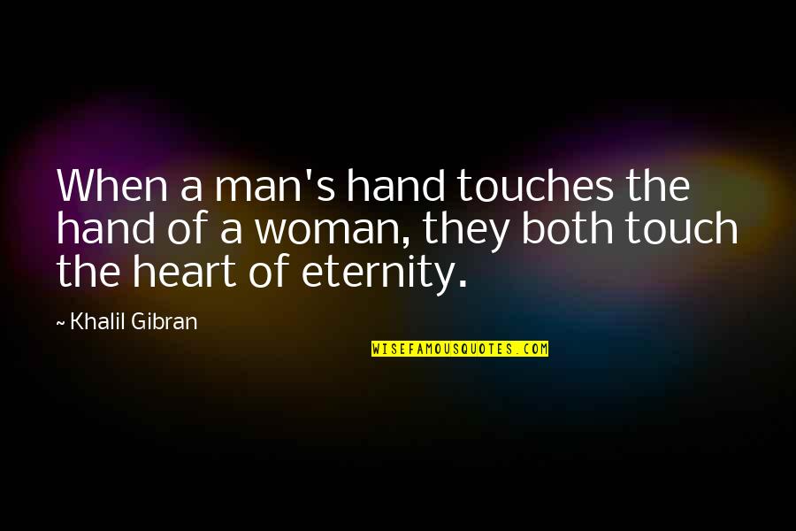 The Heart Of Man Quotes By Khalil Gibran: When a man's hand touches the hand of