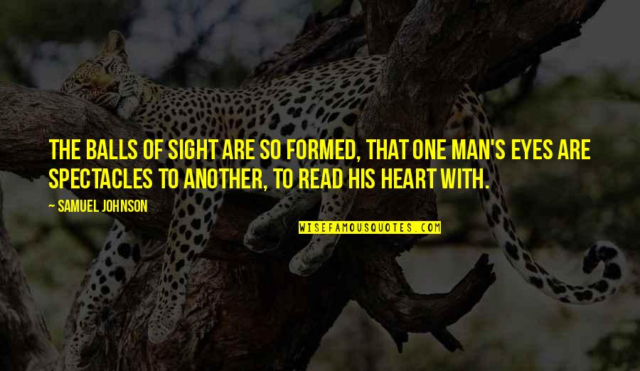 The Heart Of Man Quotes By Samuel Johnson: The balls of sight are so formed, that