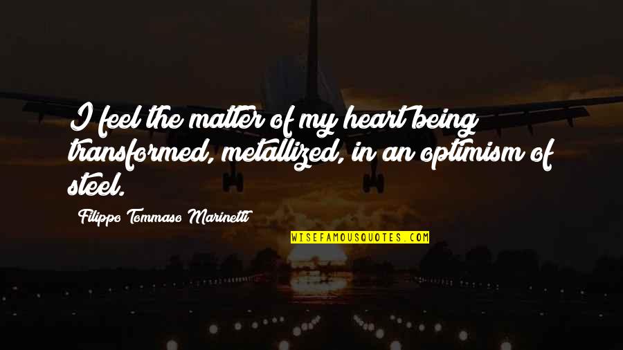 The Heart Of The Matter Quotes By Filippo Tommaso Marinetti: I feel the matter of my heart being