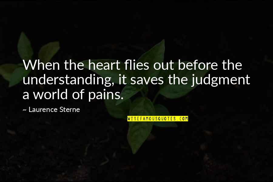 The Heart Of Understanding Quotes By Laurence Sterne: When the heart flies out before the understanding,