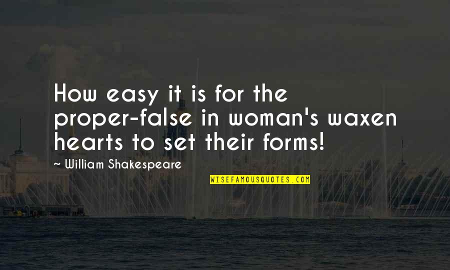 The Heart Shakespeare Quotes By William Shakespeare: How easy it is for the proper-false in The Heart Shakespeare Quotes By William Shakespeare: How easy it is for the proper-false in