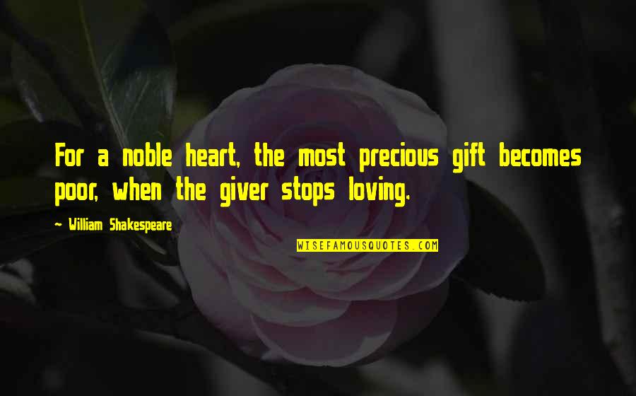 The Heart Shakespeare Quotes By William Shakespeare: For a noble heart, the most precious gift The Heart Shakespeare Quotes By William Shakespeare: For a noble heart, the most precious gift