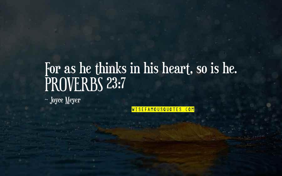 The Heart Thinks Quotes By Joyce Meyer: For as he thinks in his heart, so