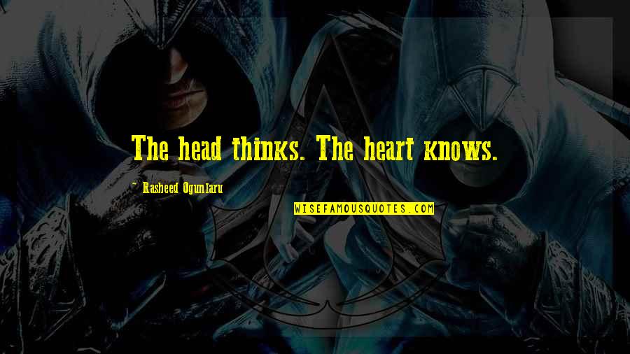 The Heart Thinks Quotes By Rasheed Ogunlaru: The head thinks. The heart knows.