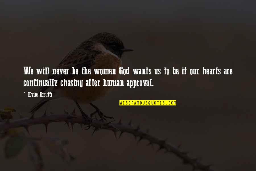 The Heart Wants Quotes By Kylie Bisutti: We will never be the women God wants