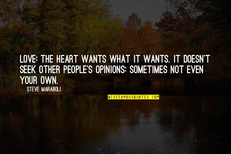 The Heart Wants What It Wants Love Quotes By Steve Maraboli: Love: The heart wants what it wants. It