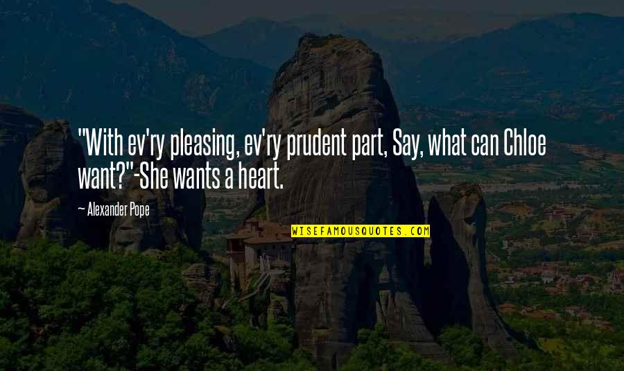 The Heart Wants What It Wants Quotes By Alexander Pope: "With ev'ry pleasing, ev'ry prudent part, Say, what