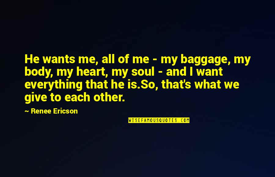 The Heart Wants What It Wants Quotes By Renee Ericson: He wants me, all of me - my