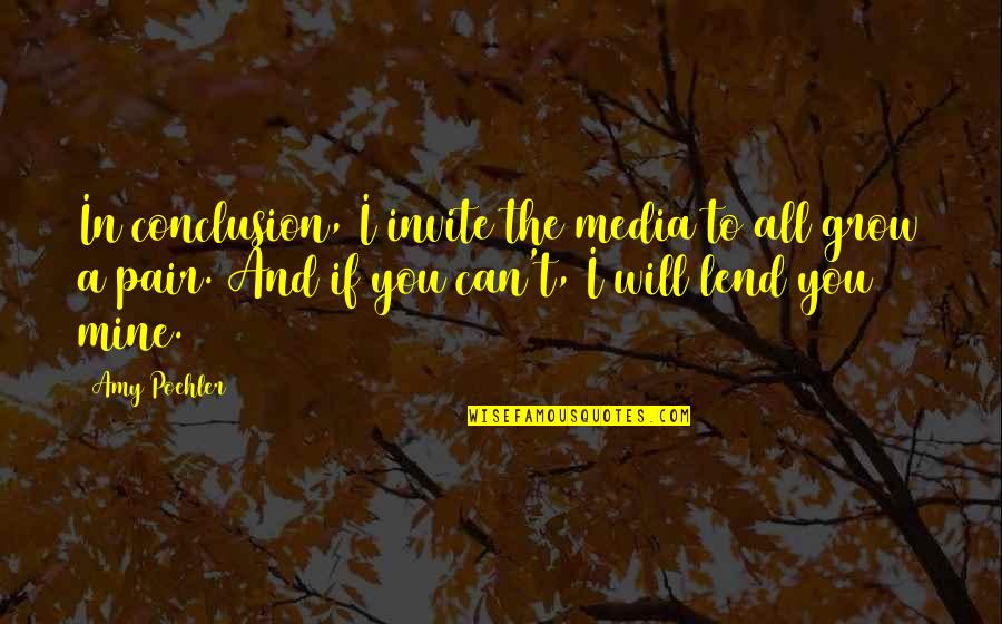 The Heartless Quotes By Amy Poehler: In conclusion, I invite the media to all