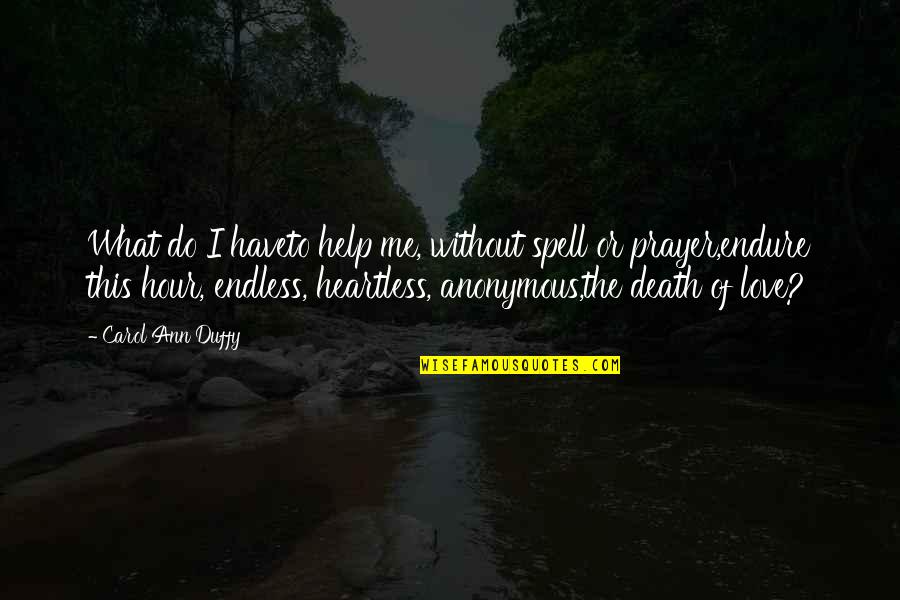 The Heartless Quotes By Carol Ann Duffy: What do I haveto help me, without spell