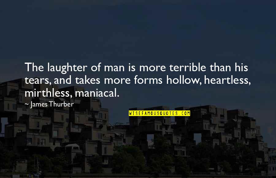 The Heartless Quotes By James Thurber: The laughter of man is more terrible than