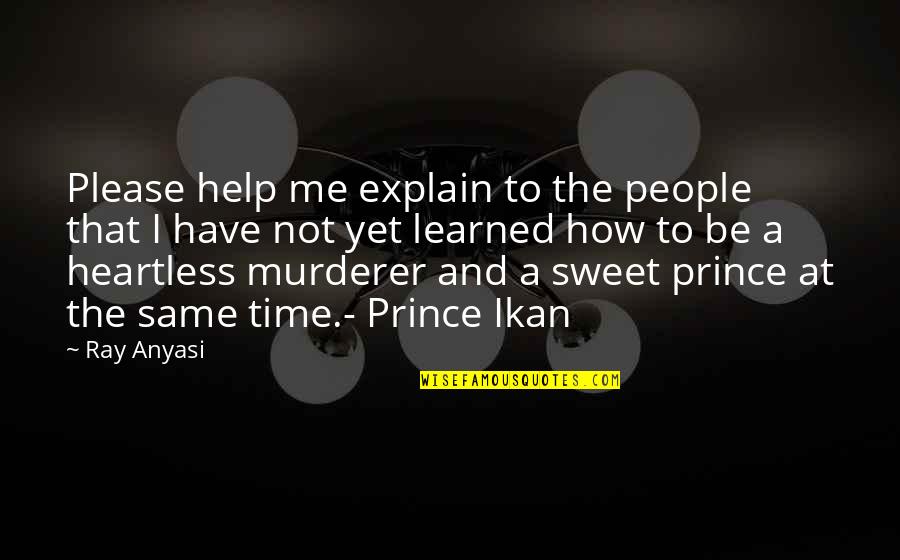 The Heartless Quotes By Ray Anyasi: Please help me explain to the people that