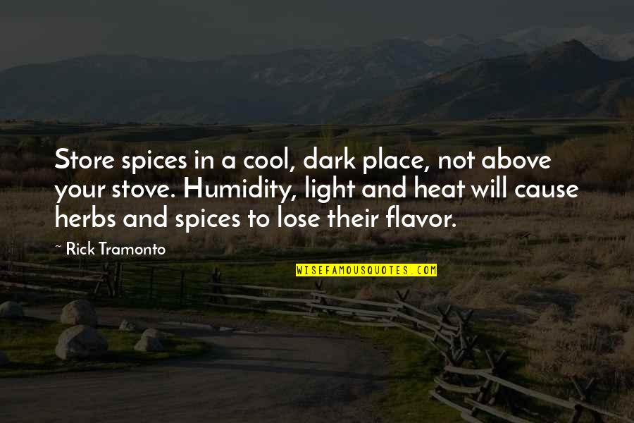 The Heat And Humidity Quotes By Rick Tramonto: Store spices in a cool, dark place, not