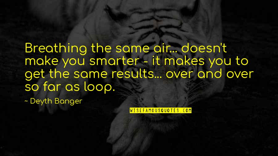 The Heat Bar Scene Quotes By Deyth Banger: Breathing the same air... doesn't make you smarter