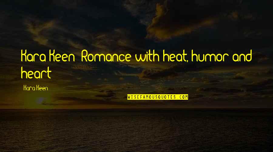 The Heat Best Quotes By Kara Keen: Kara Keen--Romance with heat, humor and heart