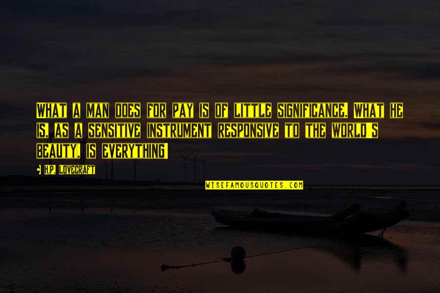 The Heat Of Summer Quotes By H.P. Lovecraft: What a man does for pay is of The Heat Of Summer Quotes By H.P. Lovecraft: What a man does for pay is of