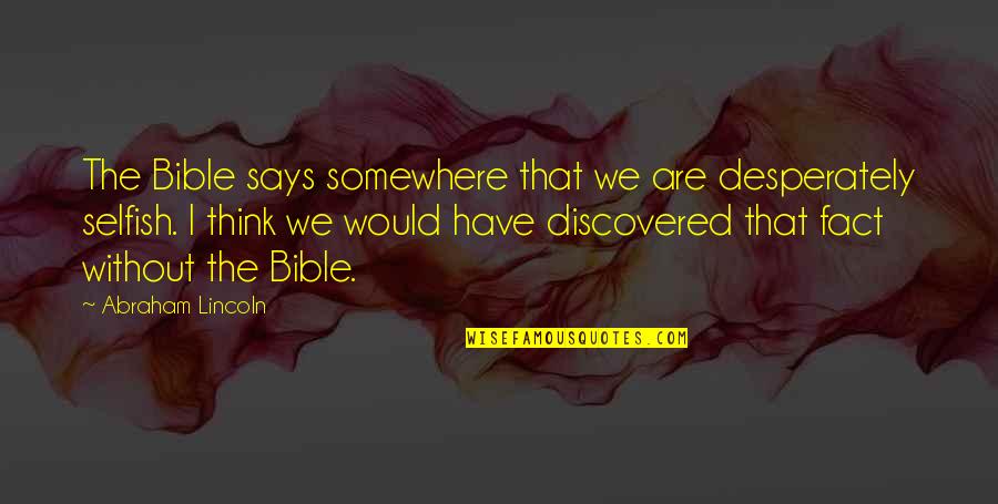 The Heath In Return Of The Native Quotes By Abraham Lincoln: The Bible says somewhere that we are desperately The Heath In Return Of The Native Quotes By Abraham Lincoln: The Bible says somewhere that we are desperately