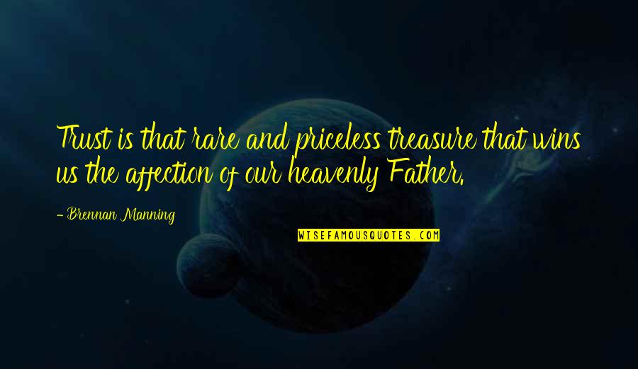 The Heavenly Father Quotes By Brennan Manning: Trust is that rare and priceless treasure that