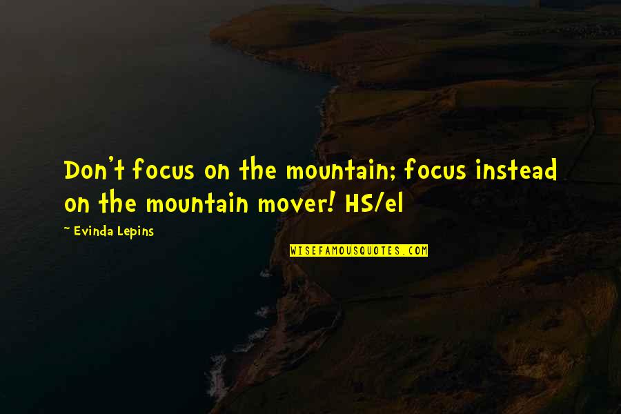 The Heavenly Father Quotes By Evinda Lepins: Don't focus on the mountain; focus instead on