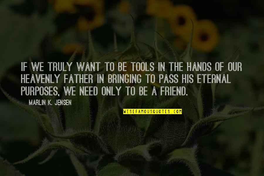 The Heavenly Father Quotes By Marlin K. Jensen: If we truly want to be tools in