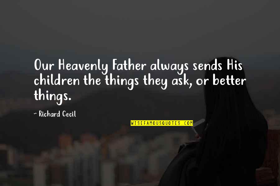 The Heavenly Father Quotes By Richard Cecil: Our Heavenly Father always sends His children the