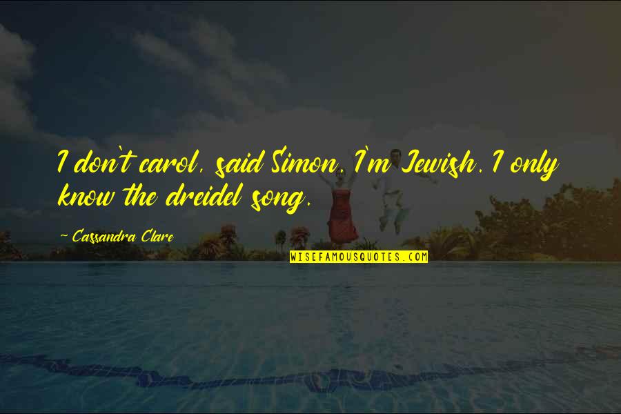 The Heavenly Fire Quotes By Cassandra Clare: I don't carol, said Simon. I'm Jewish. I The Heavenly Fire Quotes By Cassandra Clare: I don't carol, said Simon. I'm Jewish. I
