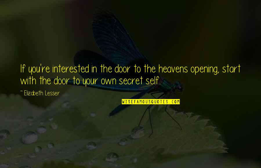 The Heavens Opening Quotes By Elizabeth Lesser: If you're interested in the door to the The Heavens Opening Quotes By Elizabeth Lesser: If you're interested in the door to the