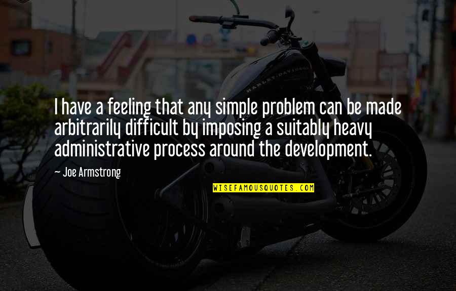 The Heavy Quotes By Joe Armstrong: I have a feeling that any simple problem The Heavy Quotes By Joe Armstrong: I have a feeling that any simple problem