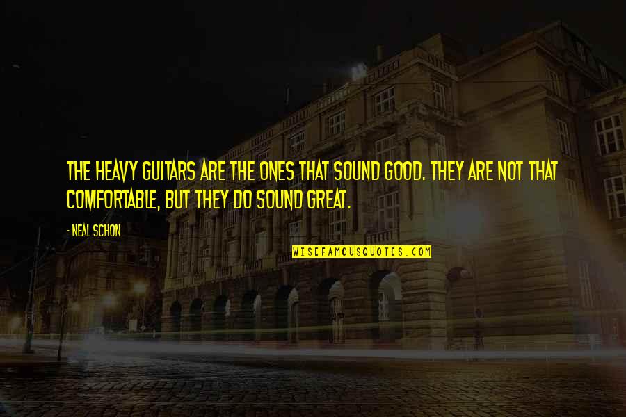 The Heavy Quotes By Neal Schon: The heavy guitars are the ones that sound The Heavy Quotes By Neal Schon: The heavy guitars are the ones that sound