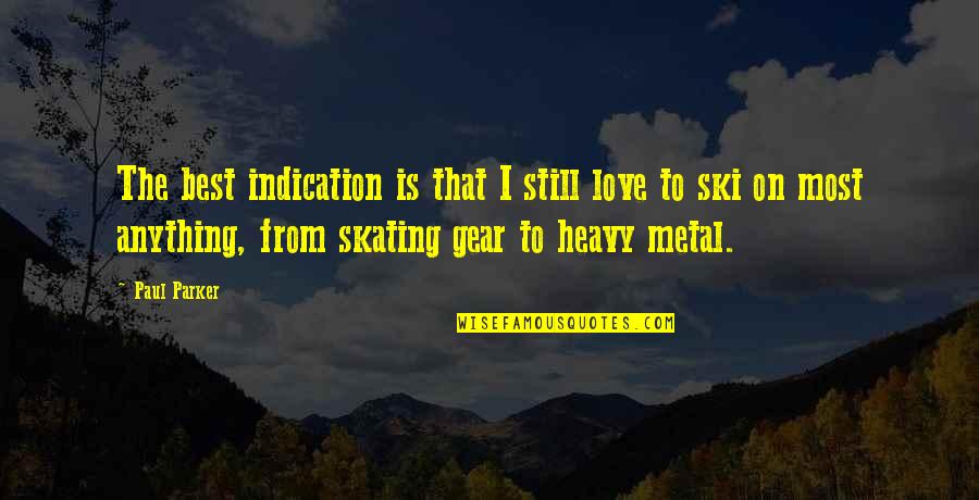 The Heavy Quotes By Paul Parker: The best indication is that I still love The Heavy Quotes By Paul Parker: The best indication is that I still love