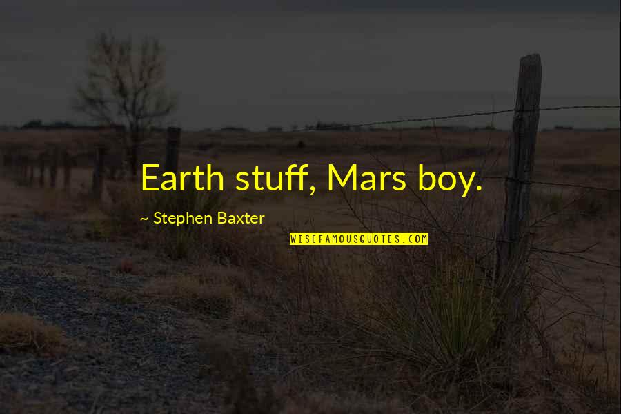 The Heimlich Maneuver Quotes By Stephen Baxter: Earth stuff, Mars boy.
