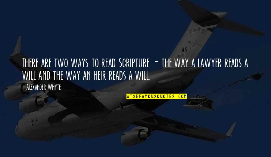 The Heirs Quotes By Alexander Whyte: There are two ways to read Scripture -
