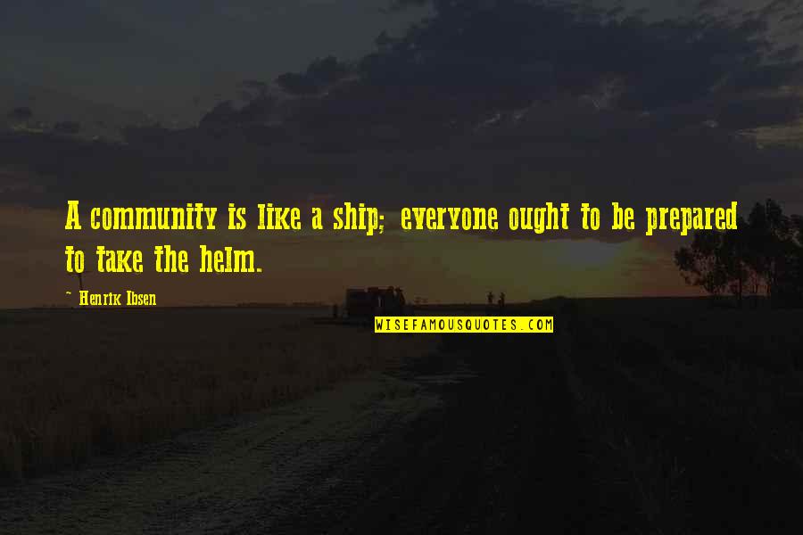 The Helm Quotes By Henrik Ibsen: A community is like a ship; everyone ought