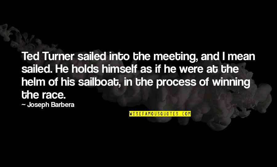 The Helm Quotes By Joseph Barbera: Ted Turner sailed into the meeting, and I