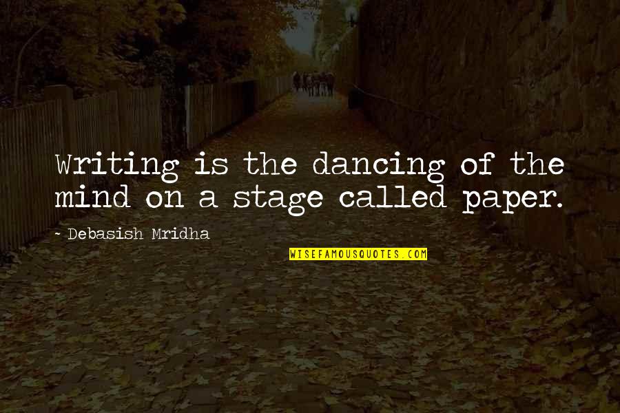 The Help Book Race Quotes By Debasish Mridha: Writing is the dancing of the mind on