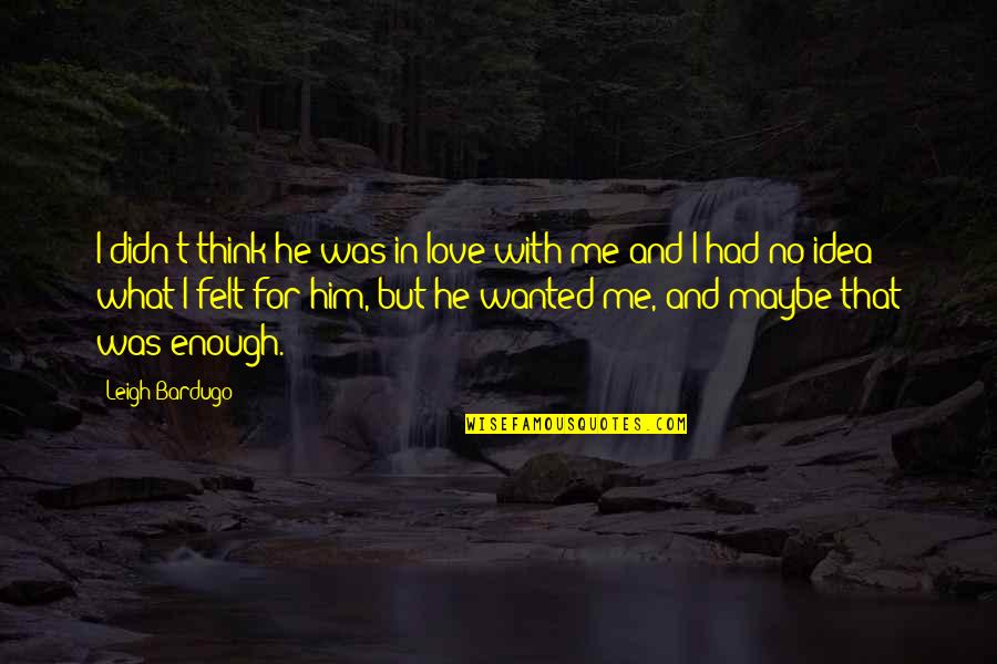 The Help Hilly Holbrook Book Quotes By Leigh Bardugo: I didn't think he was in love with