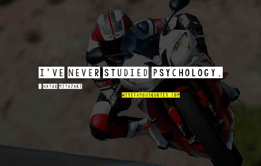 The Help Key Quotes By Hayao Miyazaki: I've never studied psychology.