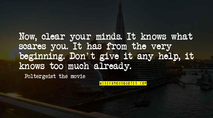 The Help Movie Quotes By Poltergeist The Movie: Now, clear your minds. It knows what scares